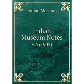 

Книга Indian Museum Notes v.6 (1903)