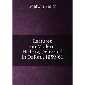 

Книга Lectures on Modern History, Delivered in Oxford, 1859-61