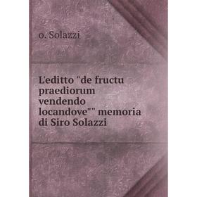 

Книга L'editto de fructu praediorum vendendo locandove memoria di Siro Solazzi