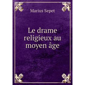 

Книга Le drame religieux au moyen âge