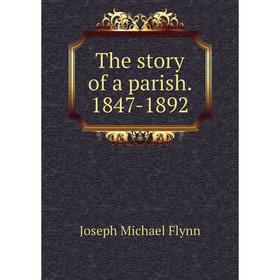 

Книга The story of a parish. 1847-1892