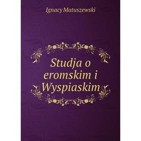 

Книга Studja o eromskim i Wyspiaskim