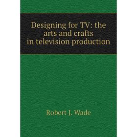 

Книга Designing for TV: the arts and crafts in television production
