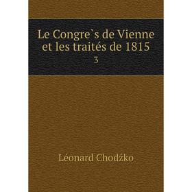 

Книга Le Congrès de Vienne et les traités de 1815 3