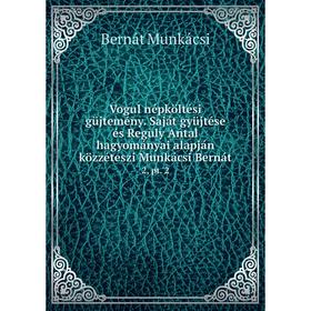 

Книга Vogul népköltési güjtemény. Saját gyüjtése és Reguly Antal hagyományai alapján közzéteszi Munkácsi Bernát 2, pt. 2