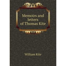 

Книга Memoirs and letters of Thomas Kite