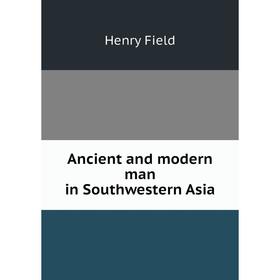 

Книга Ancient and modern man in Southwestern Asia