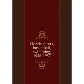 

Книга Florida gators, basketball, swimming, 1956-1957