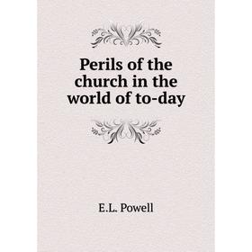 

Книга Perils of the church in the world of to-day