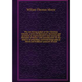 

The new living pulpit of the Christian Church; a series of discourses, doctrinal and practical, by representative men among the Disciples of Christ; w