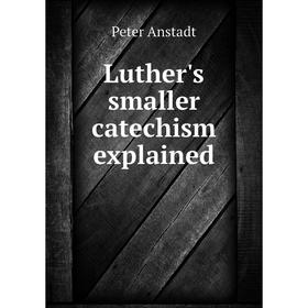 

Книга Luther's smaller catechism explained
