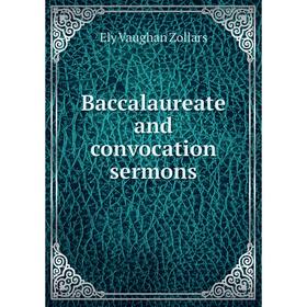 

Книга Baccalaureate and convocation sermons