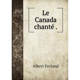 

Книга Le Canada chanté.