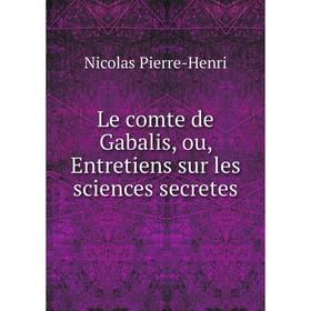 

Книга Le comte de Gabalis, ou, Entretiens sur les sciences secretes