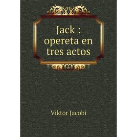 

Книга Jack: opereta en tres actos
