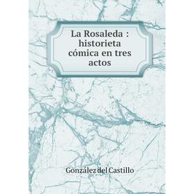 

Книга La Rosaleda: historieta cómica en tres actos