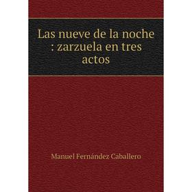 

Книга Las nueve de la noche: zarzuela en tres actos