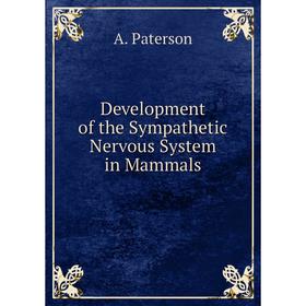 

Книга Development of the Sympathetic Nervous System in Mammals