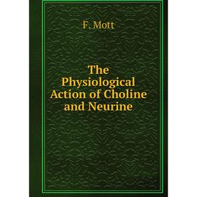 

Книга The Physiological Action of Choline and Neurine