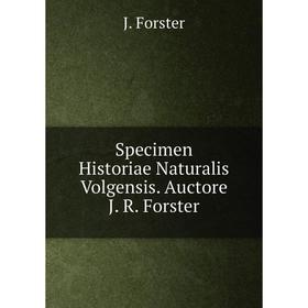 

Книга Specimen Historiae Naturalis Volgensis. Auctore J. R. Forster