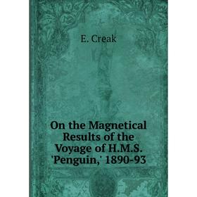 

Книга On the Magnetical Results of the Voyage of H.M.S. 'Penguin,' 1890-93