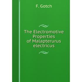 

Книга The Electromotive Properties of Malapterurus electricus