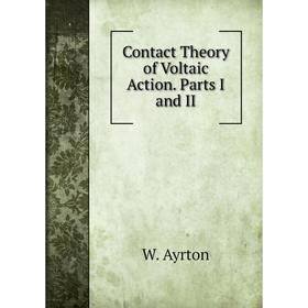 

Книга Contact Theory of Voltaic Action. Parts I and II