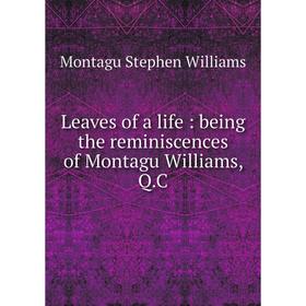 

Книга Leaves of a life: being the reminiscences of Montagu Williams, Q.C