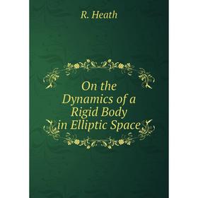 

Книга On the Dynamics of a Rigid Body in Elliptic Space
