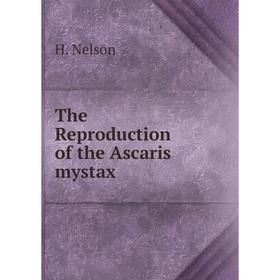 

Книга The Reproduction of the Ascaris mystax