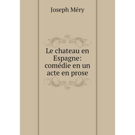 

Книга Le chateau en Espagne: comédie en un acte en prose