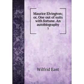 

Книга Maurice Elvington; or, One out of suits with fortune. An autobiography 3