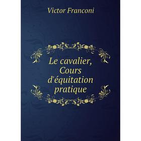 

Книга Le cavalier, Cours d'équitation pratique