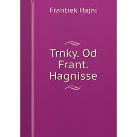 

Книга Trnky. Od Frant. Hagnisse