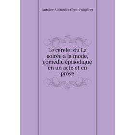 

Книга Le cerele: ou La soirée a la mode, comédie épisodique en un acte et en prose