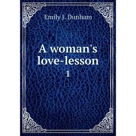 

Книга A woman's love-lesson 1