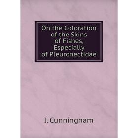 

Книга On the Coloration of the Skins of Fishes, Especially of Pleuronectidae