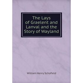 

Книга The Lays of Graelent and Lanval and the Story of Wayland