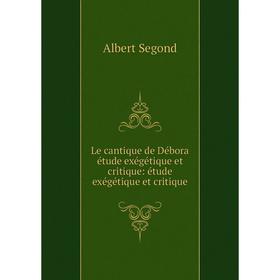 

Книга Le cantique de Débora étude exégétique et critique: étude exégétique et critique