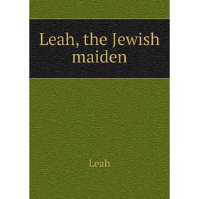 

Книга Leah, the Jewish maiden