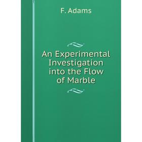 

Книга An Experimental Investigation into the Flow of Marble