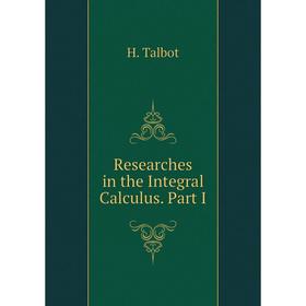

Книга Researches in the Integral Calculus. Part I