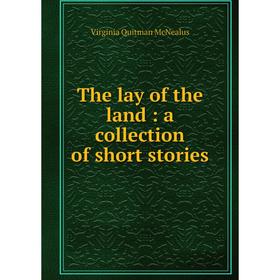 

Книга The lay of the land: a collection of short stories