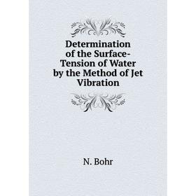

Книга Determination of the Surface-Tension of Water by the Method of Jet Vibration