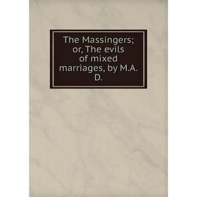 

Книга The Massingers; or, The evils of mixed marriages, by M.A.D.