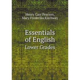 

Книга Essentials of English: Lower Grades. Henry Carr Pearson