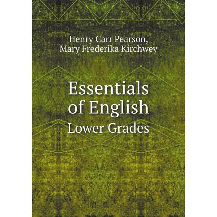 фото Книга essentials of english: lower grades. henry carr pearson nobel press