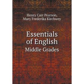 

Книга Essentials of English: Middle Grades. Henry Carr Pearson