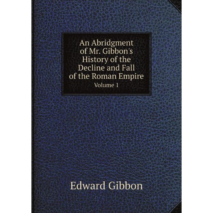 фото Книга an abridgment of mr. gibbon's history of the decline and fall of the roman empire, volume 1 nobel press