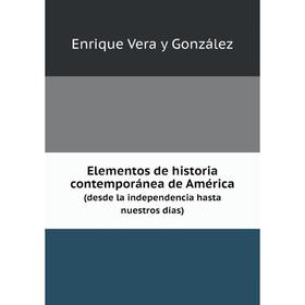 

Книга Elementos de historia contemporánea de América: (desde la independencia hasta nuestros días) (Spanish Edition)